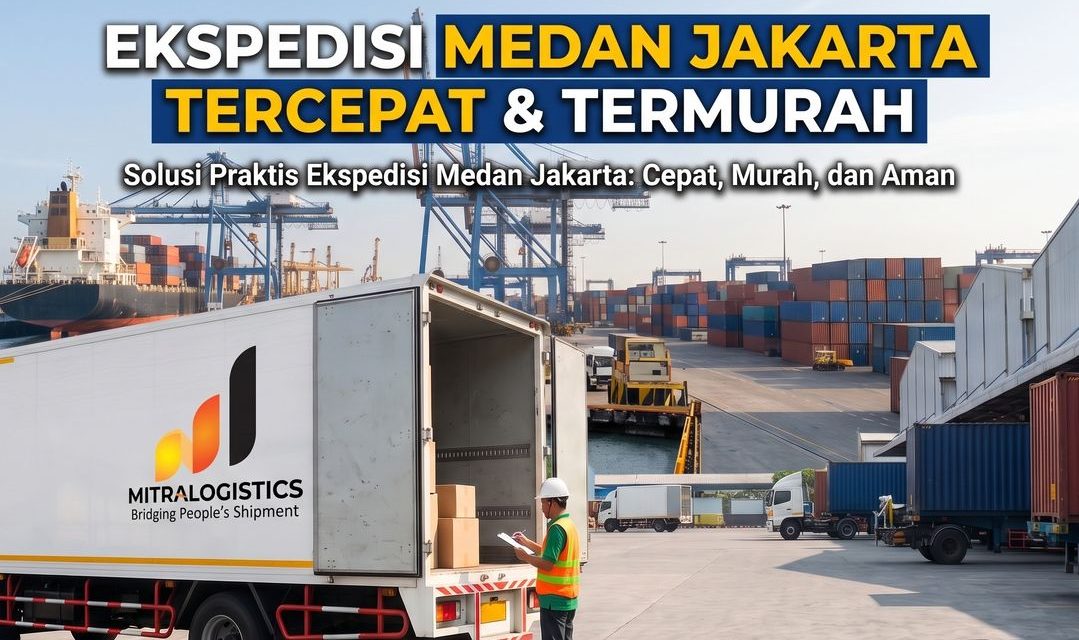 mitralogistics adalah rekomendasi ekspedisi medan jakarta