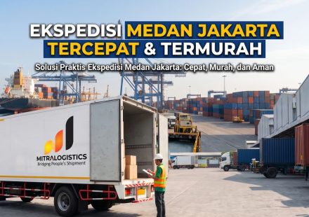 mitralogistics adalah rekomendasi ekspedisi medan jakarta
