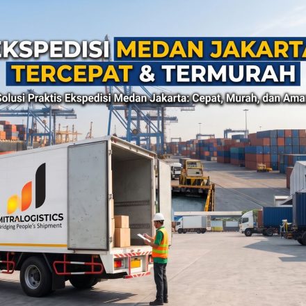 mitralogistics adalah rekomendasi ekspedisi medan jakarta